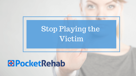 Stop Playing the Victim: Overcoming Addiction and the Victim Mentality