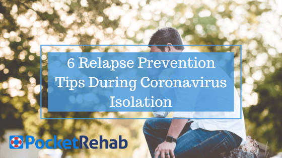 6 Relapse Prevention Tips During Coronavirus Isolation
