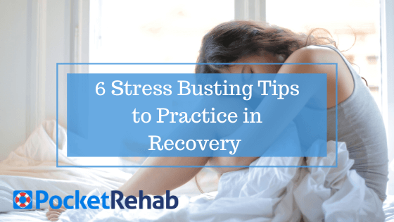 6 Stress Busting Tips to Practice in Recovery