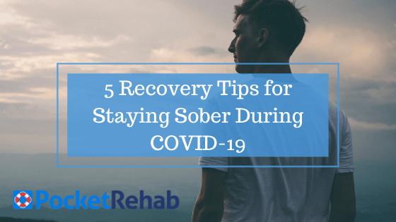 5 Recovery Tips for Staying Sober During COVID-19